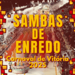 Sambas de Enredo 2025 - Carnaval de Vitória Grupo Especial
