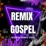 Gospel Remix musicas